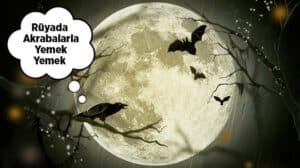 Rüyada akrabalarla yemek yemek ne anlama gelir? Bu rüyanın detaylı