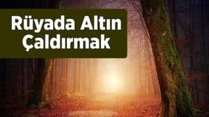 Rüyada altın çaldırmak ne anlama gelir? Rüyanızın derin anlamlarını ve