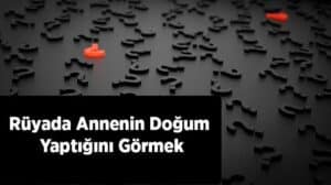 Rüyada annenin doğum yaptığını görmek ne anlama gelir? Ayrıntılı anlam