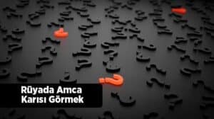 Rüyada amca karısı görmek ne anlama gelir? Bu rüyanın derin