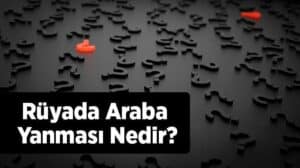 Rüyada arabanın yanması ne anlama gelir? Anlamı ve yorumları keşfedin,