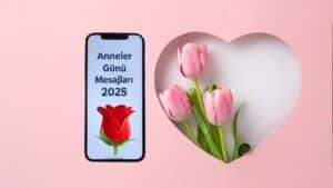 2025 Anneler Günü'nde annenizi mutlu edecek en güzel ve sevgi