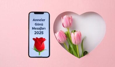 2025 Anneler Günü Mesajları: Annelere Sevgi Dolu Sözler