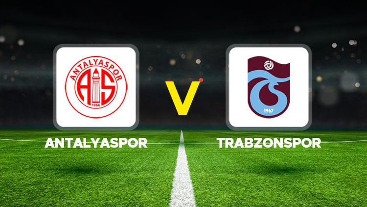 Antalyaspor – Trabzonspor maçı ne zaman, hangi kanalda ve saat kaçta oynanacak?