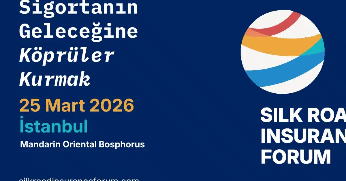 İpek Yolu Sigorta Forumu 2026’da İstanbul’da Sigorta Sektörünü Buluşturacak