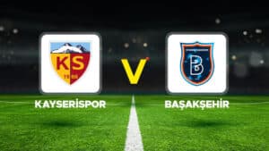 Kayserispor - Başakşehir maçı ne zaman, hangi kanalda, saat kaçta?