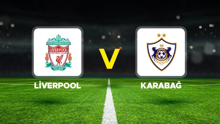 Liverpool – Karabağ maçı ne zaman, saat kaçta ve hangi kanalda yayınlanacak?