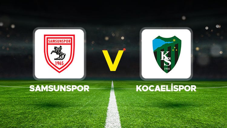 Samsunspor - Kocaelispor maçı ne zaman, saat kaçta ve hangi