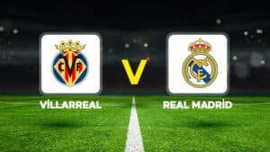 Villarreal - Real Madrid maçı ne zaman, saat kaçta ve