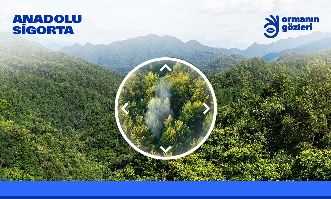Anadolu Sigorta’nın ‘Ormanın Gözleri’ projesiyle 1,2 milyon hektarlık orman alanı
