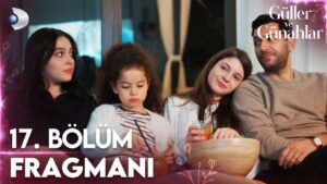 Güller ve Günahlar 17. bölüm fragmanı yayınlandı! Yeni bölümde yaşanacak