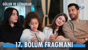 Güller ve Günahlar 17. bölüm fragmanı yayınlandı! Yeni bölümde neler