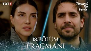 Taşacak Bu Deniz 18. Bölüm fragmanı yayınlandı! Yeni bölümde yaşanacak