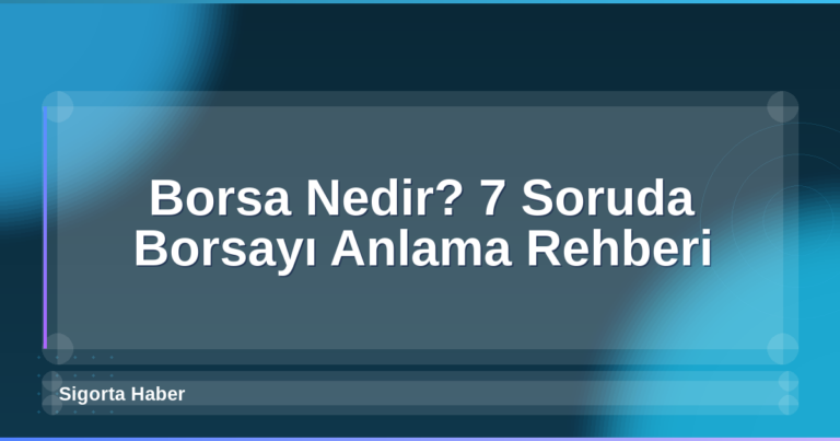 Borsa Nedir? 7 Soruda Borsayı Anlama Rehberi