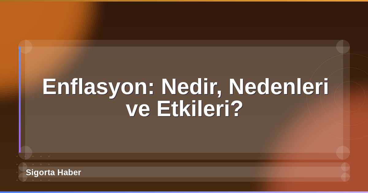 Enflasyon: Nedir, Nedenleri ve Etkileri?