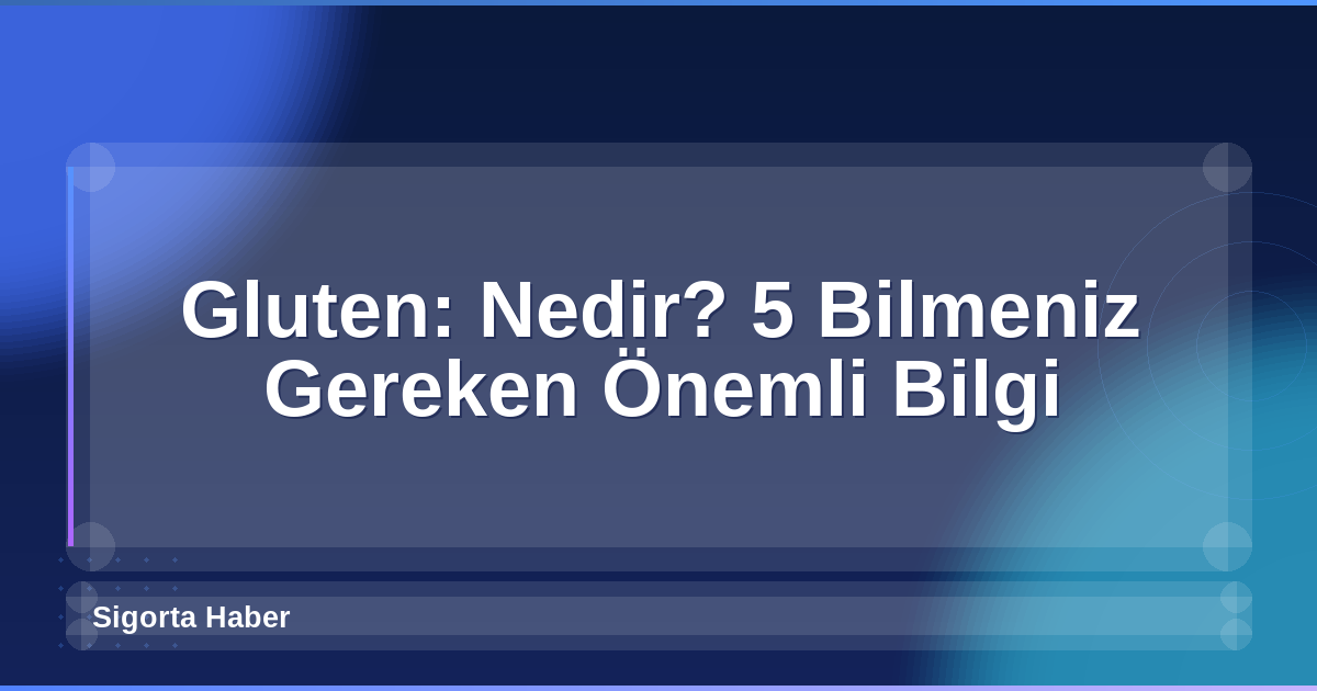 Gluten: Nedir? 5 Bilmeniz Gereken Önemli Bilgi