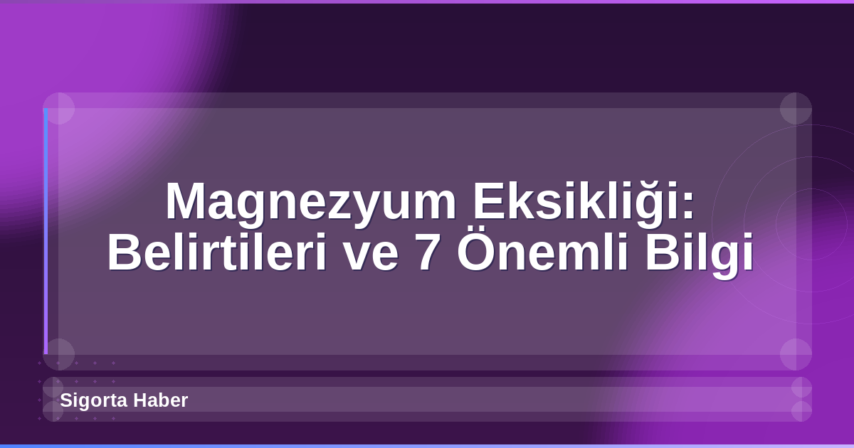 Magnezyum Eksikliği: Belirtileri ve 7 Önemli Bilgi