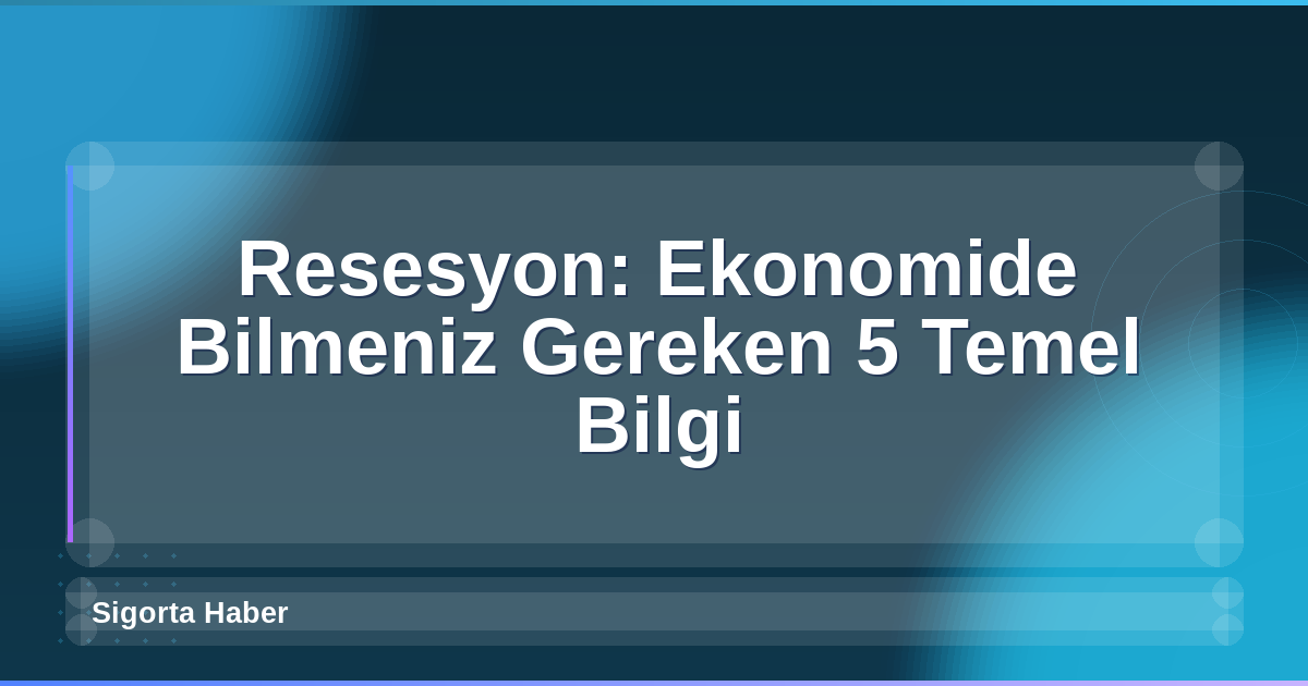 Resesyon: Ekonomide Bilmeniz Gereken 5 Temel Bilgi