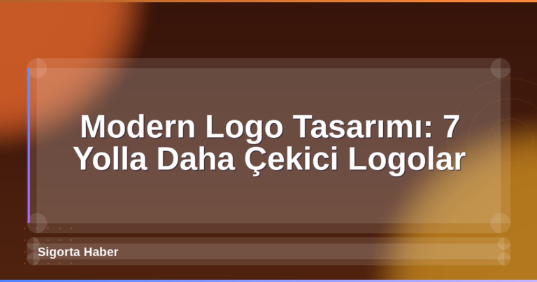 Modern Logo Tasarımı: 7 Yolla Daha Çekici Logolar