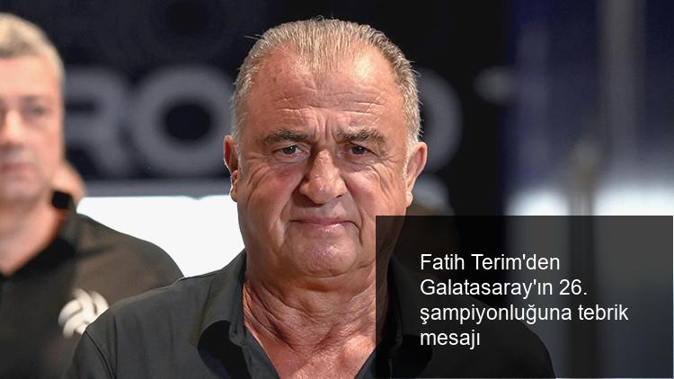 Fatih Terim’den Galatasaray’ın 26. şampiyonluğuna tebrik mesajı