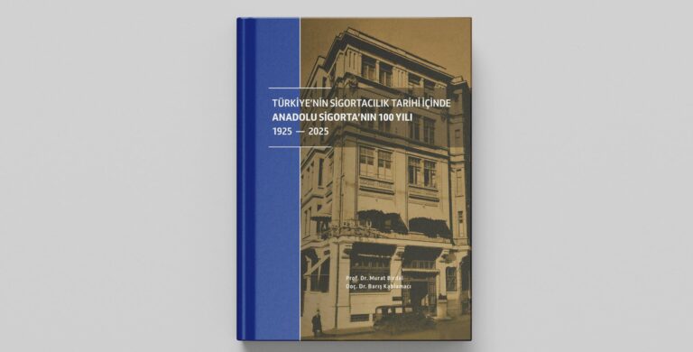 Anadolu Sigorta’nın 100 Yıllık Kurumsal Yolculuğu ve Türkiye Sigortacılık Tarihine Katkısı