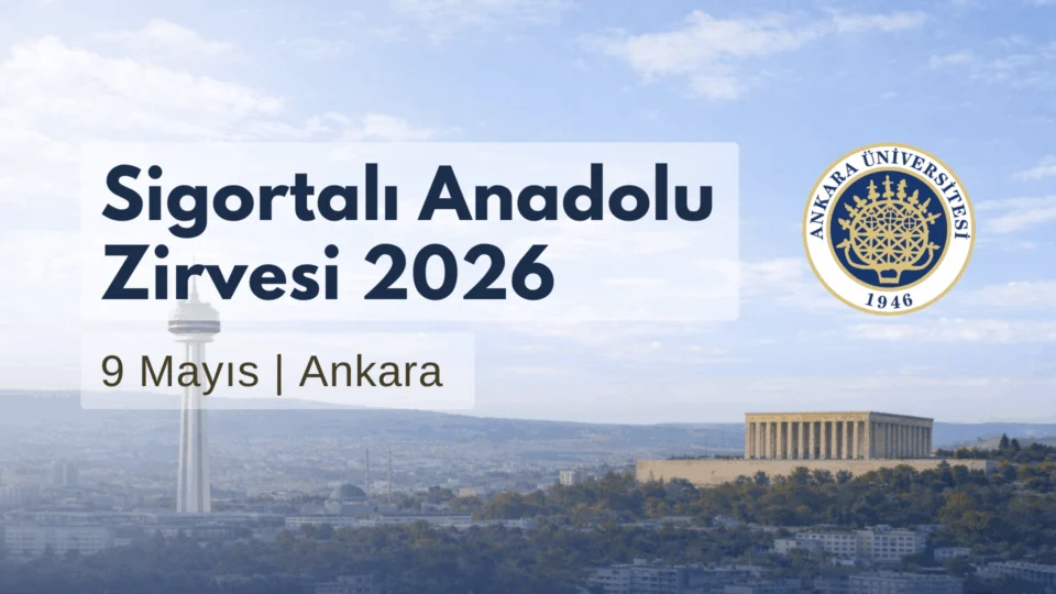 Sigortalı Anadolu Zirvesi 2026 Ankara Üniversitesi’nde Düzenlenecek
