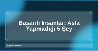 Başarılı İnsanlar: Asla Yapmadığı 5 Şey