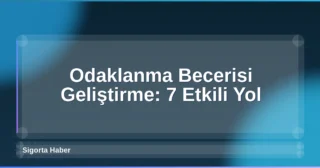 Odaklanma Becerisi Geliştirme: 7 Etkili Yol