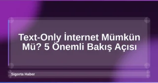 Text-Only İnternet Mümkün Mü? 5 Önemli Bakış Açısı
