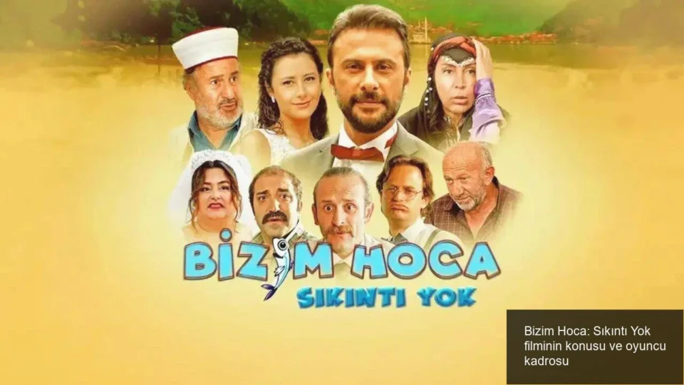 Bizim Hoca: Sıkıntı Yok filminin konusu ve oyuncu kadrosu
