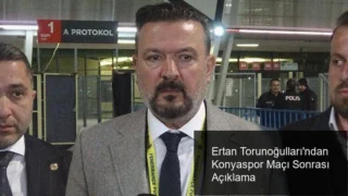 Ertan Torunoğulları’ndan Konyaspor Maçı Sonrası Açıklama