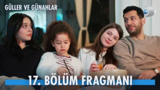 Güller ve Günahlar 17. Bölüm Fragmanı Yayınlandı
