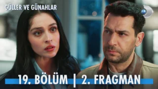 Güller ve Günahlar 19. Bölüm 2. Fragmanı Heyecanı: Zeynep ve Serhat Arasında Fırtına