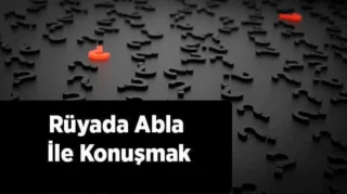 Rüyada Abla Görmek: Anlamı ve Yorumları