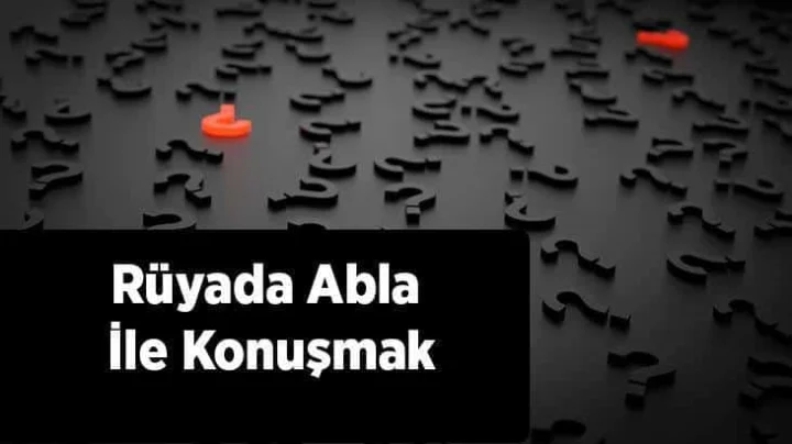 Rüyada Abla Görmek: Anlamı ve Yorumları
