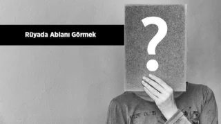 Rüyada Ablanızı Görmek Ne Anlama Gelir?