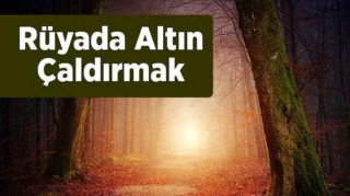 Rüyada Altın Çaldırmak Ne Anlama Gelir?