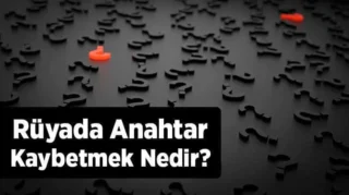 Rüyada Anahtar Kaybetmenin Anlamı ve Yorumları