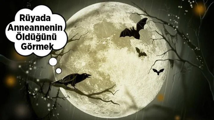 Rüyada Anneannenin Ölümünü Görmek: Anlamı ve Yorumları