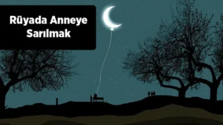 Rüyada Anneye Sarılmak Hakkında Bilgiler