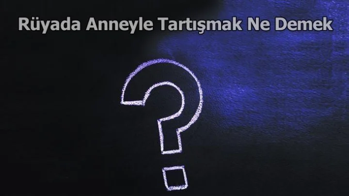 Rüyada Anneyle Tartışmak