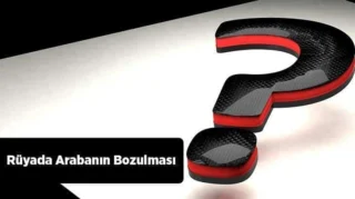 Rüyada Arabanın Bozulması Ne Anlama Gelir?