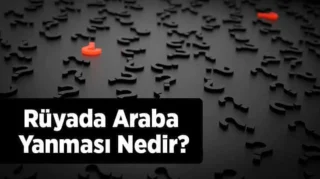 Rüyada Arabanın Yanması: Anlamı ve Yorumları