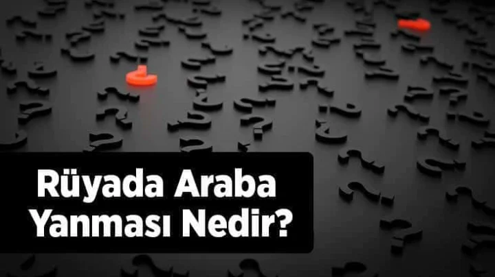 Rüyada Arabanın Yanması: Anlamı ve Yorumları