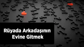Rüyada Arkadaşının Evine Gitmek: Anlam ve Yorumlar