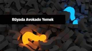 Rüyada Avokado Görmek ve Yemek