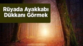 Rüyada Ayakkabı ve Ayakkabı Dükkanı Görmek