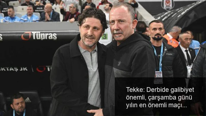 Tekke: Derbide galibiyet önemli, çarşamba günü yılın en önemli maçına çıkacağız